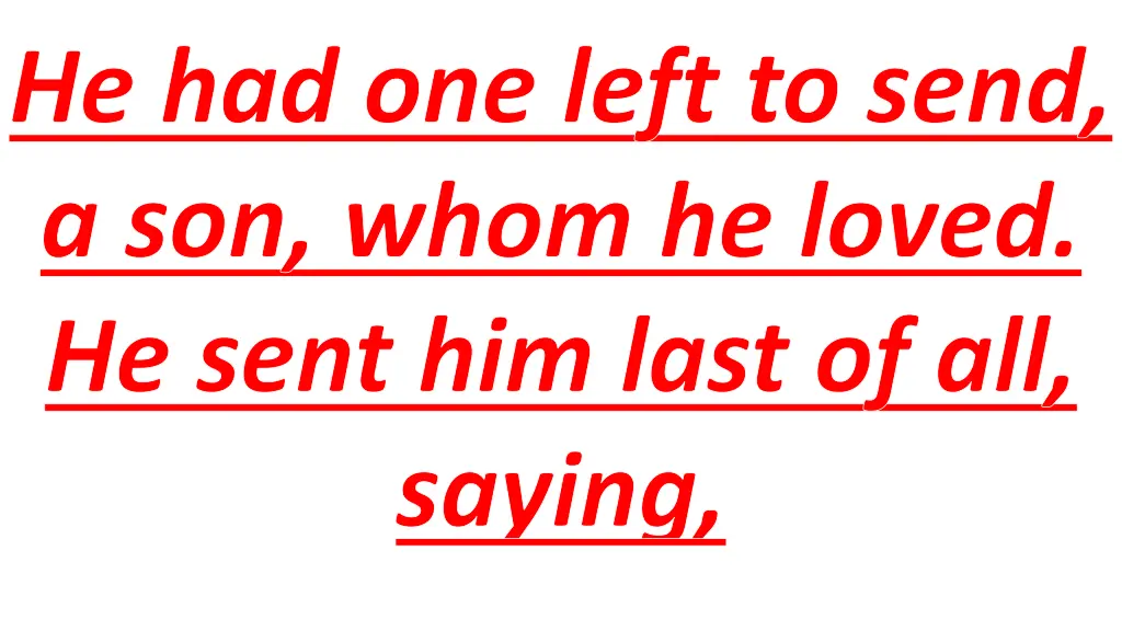 he had one left to send a son whom he loved