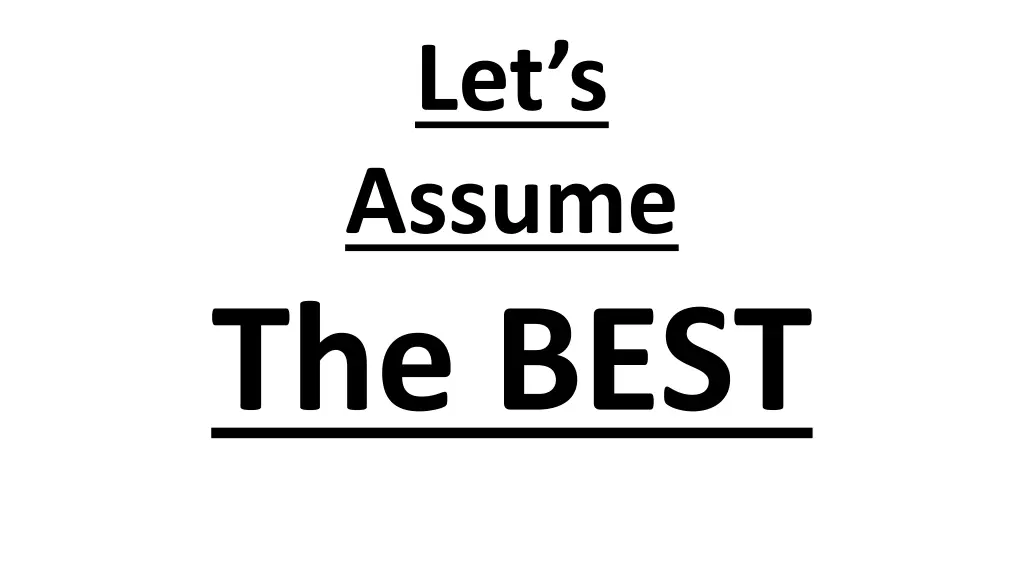 let s assume the best