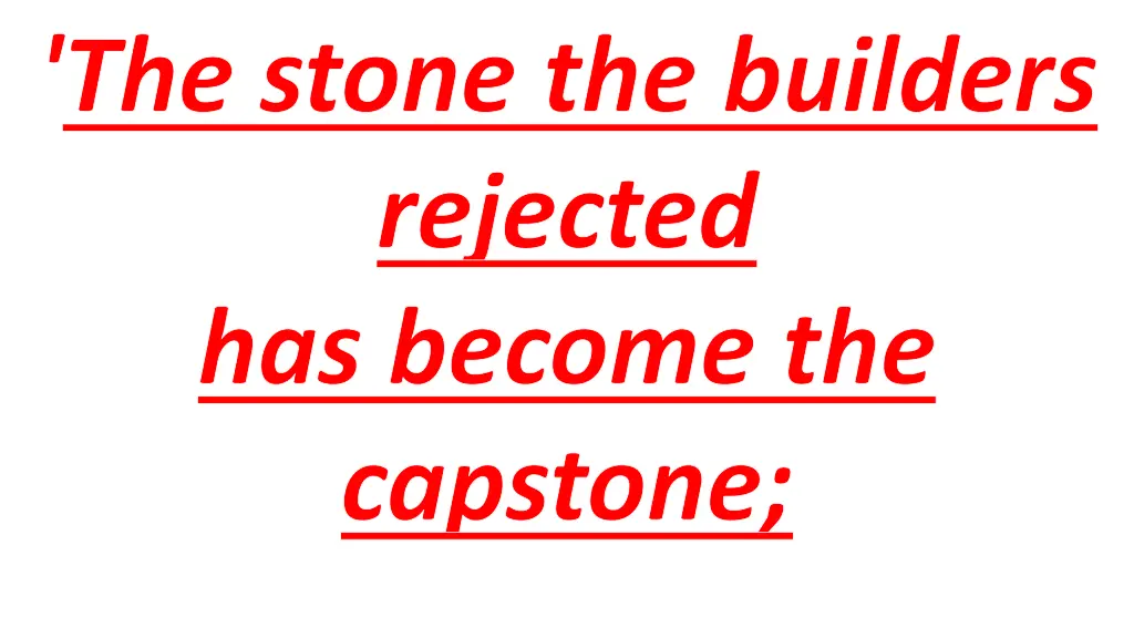 the stone the builders rejected has become