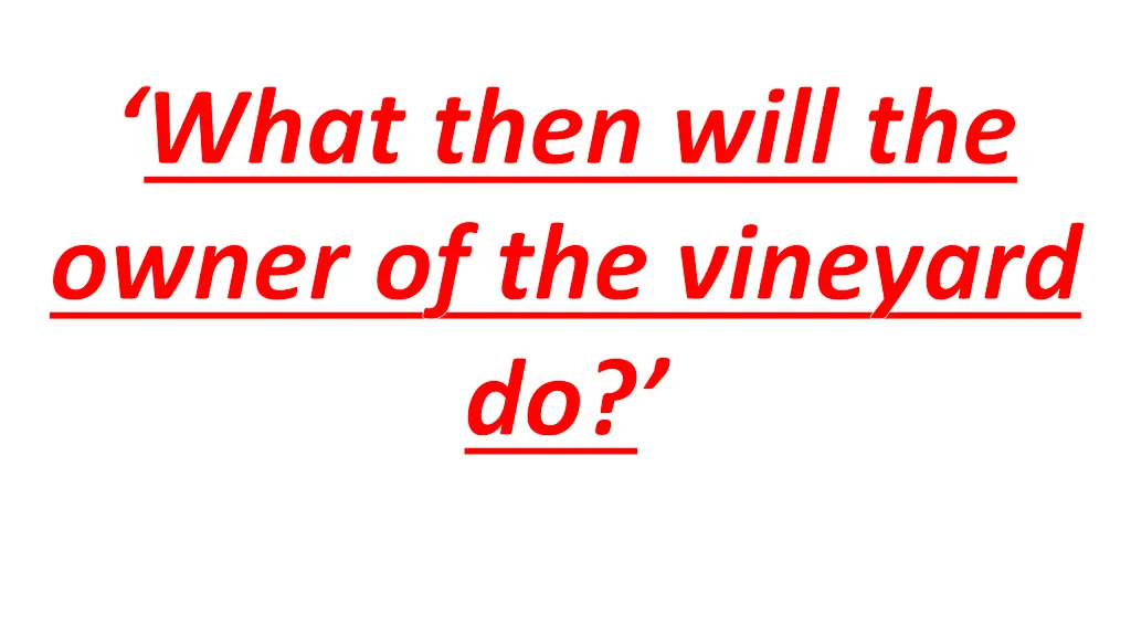 what then will the owner of the vineyard do