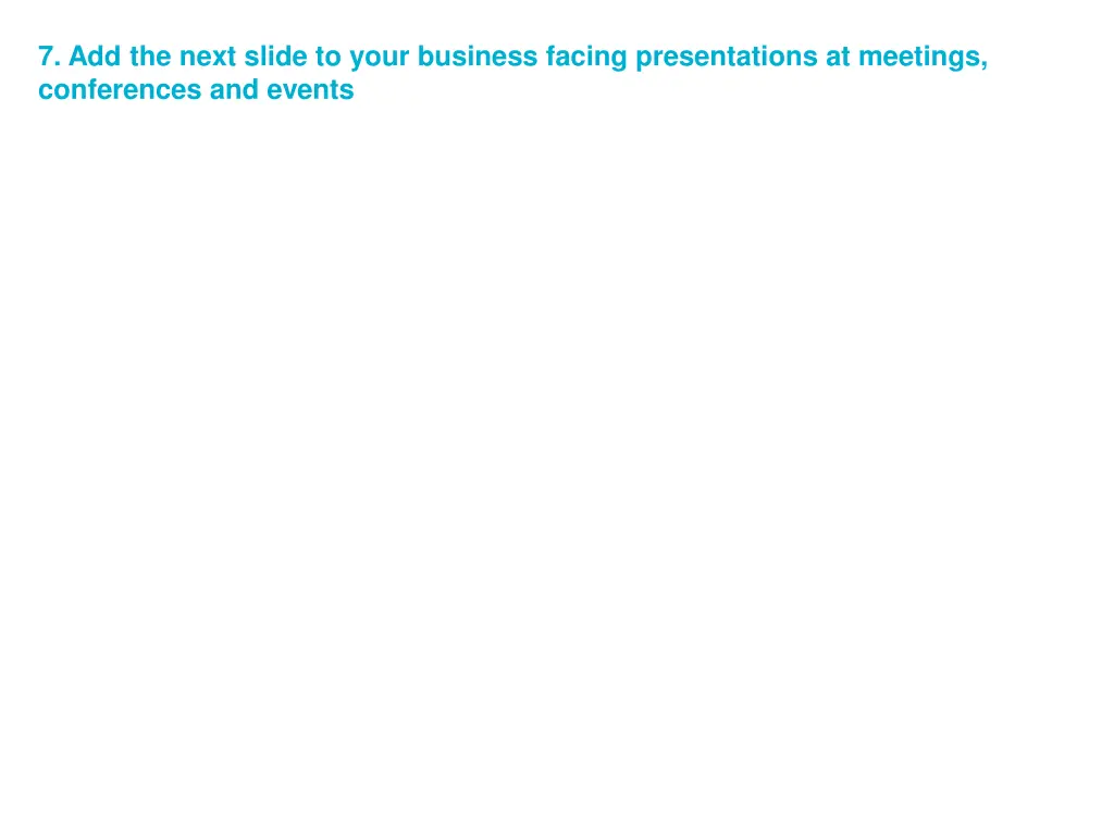 7 add the next slide to your business facing