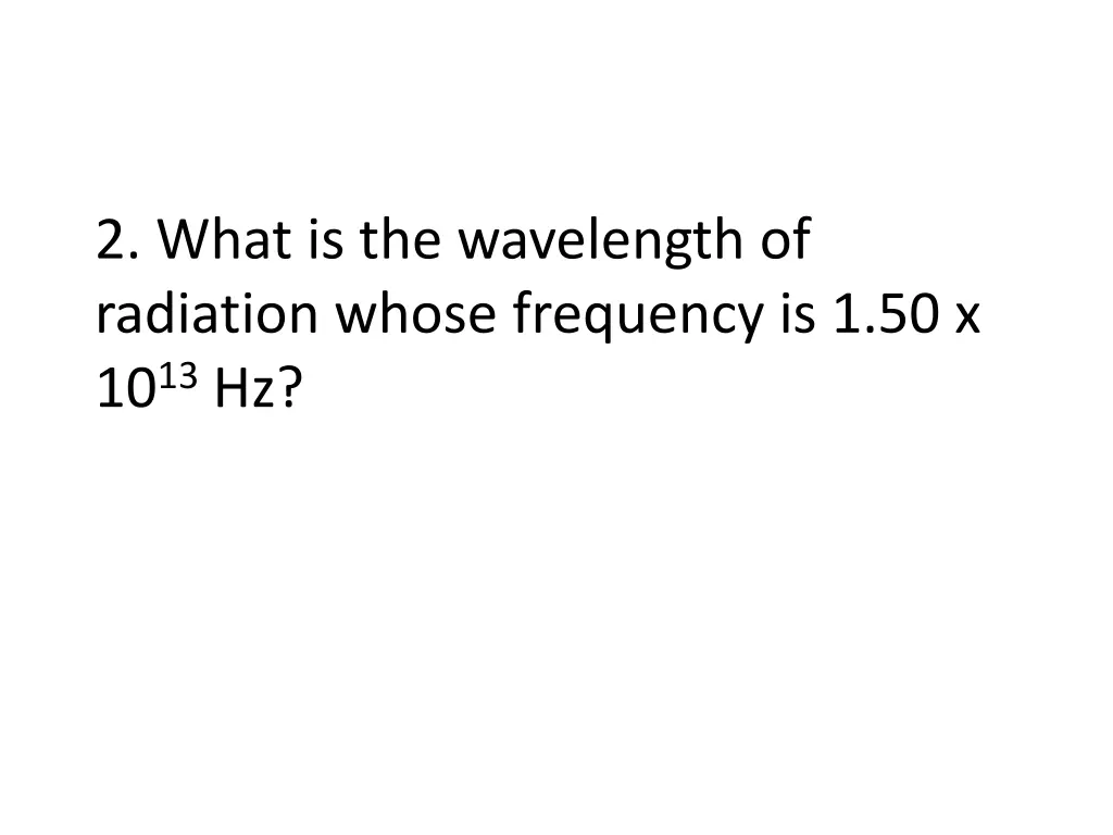 2 what is the wavelength of radiation whose