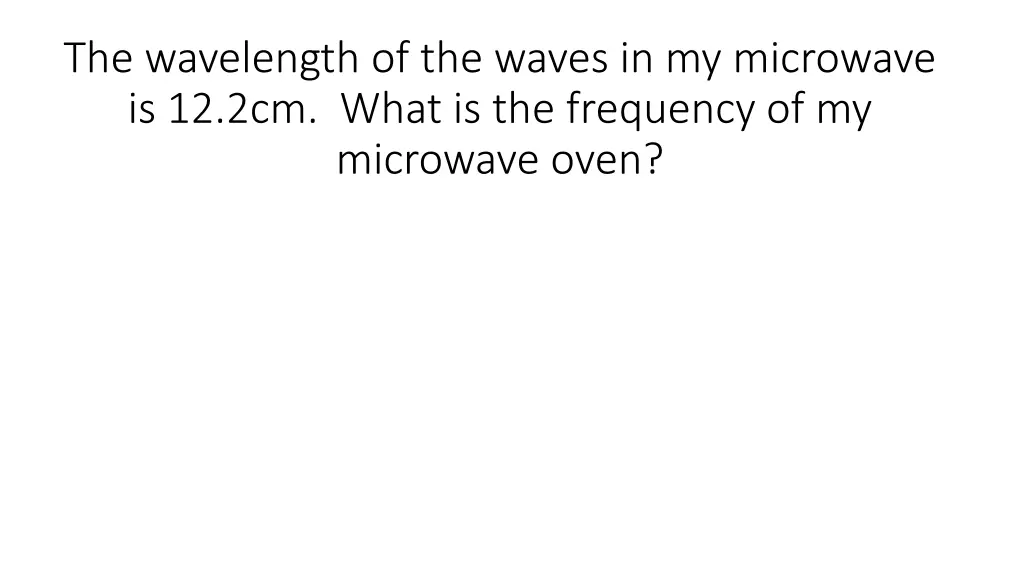 the wavelength of the waves in my microwave