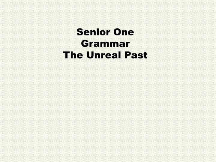 senior one grammar the unreal past