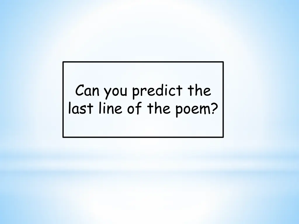 can you predict the last line of the poem