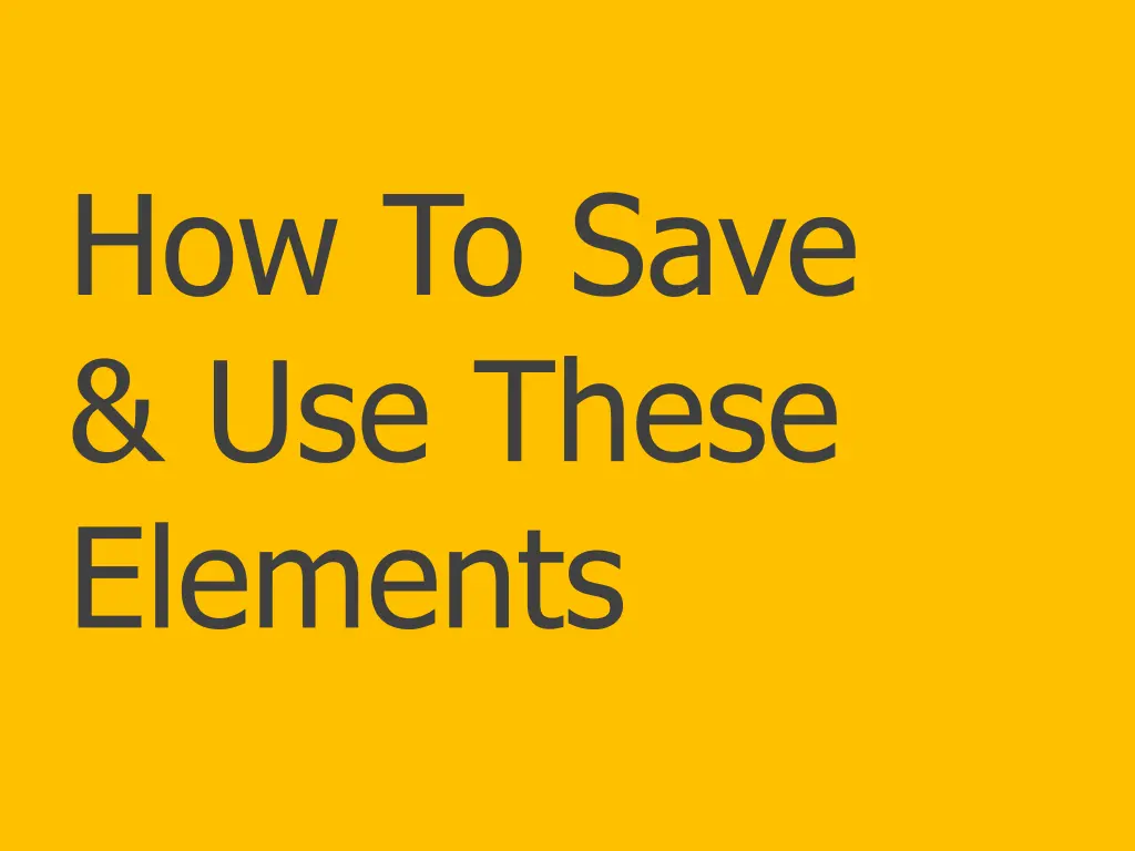 how to save use these elements