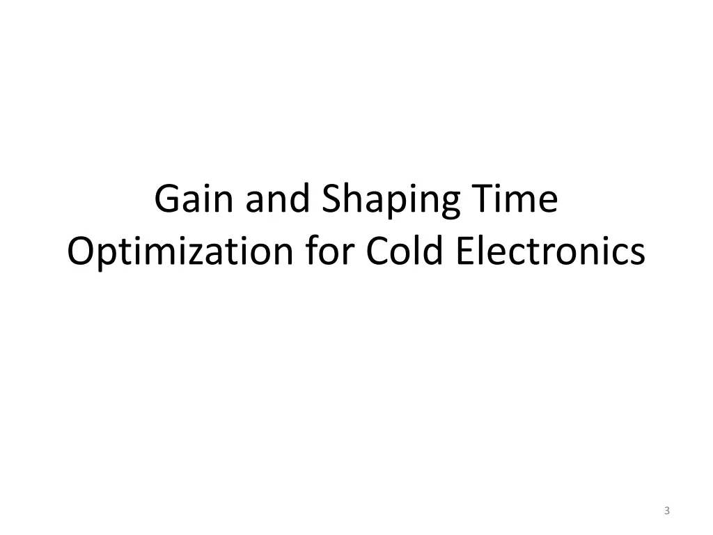 gain and shaping time optimization for cold