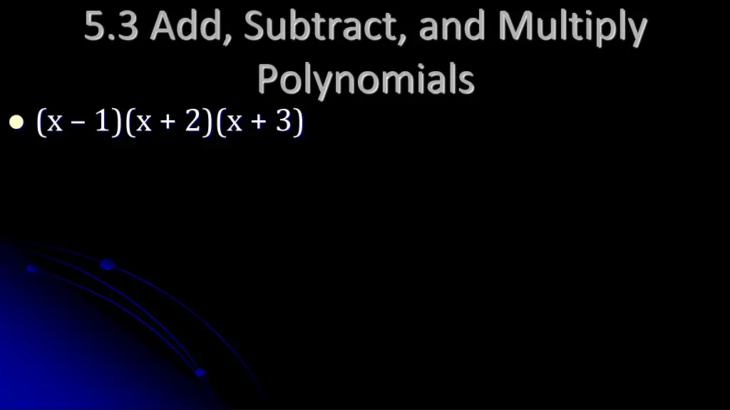 5 3 add subtract and multiply polynomials 1