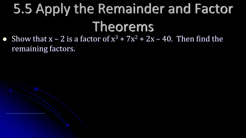 5 5 apply the remainder and factor theorems show