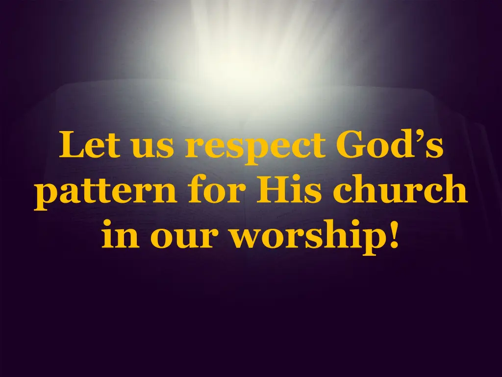 let us respect god s pattern for his church