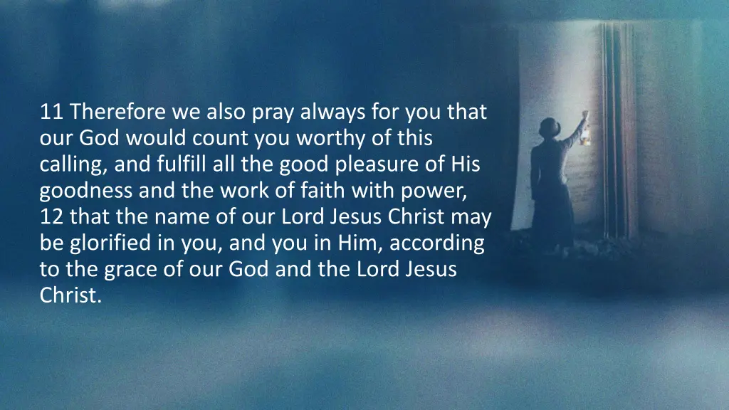 11 therefore we also pray always for you that