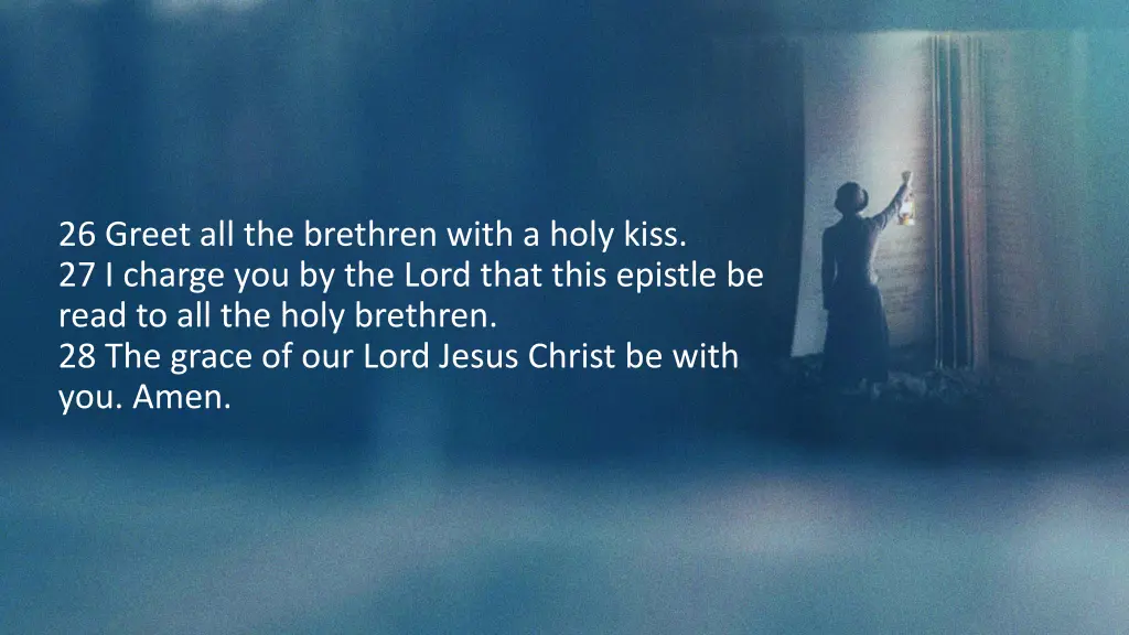 26 greet all the brethren with a holy kiss