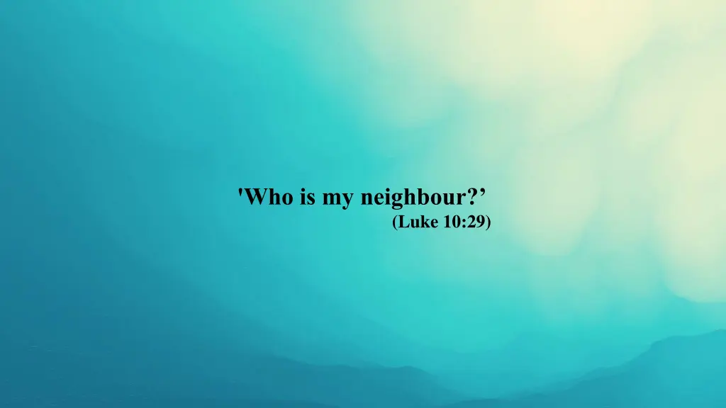 who is my neighbour luke 10 29