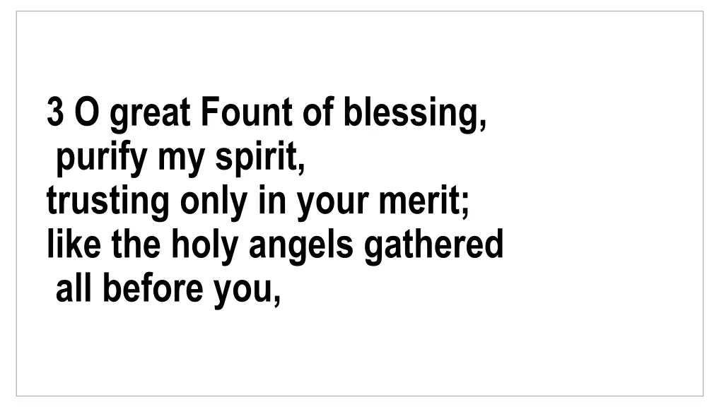 3 o great fount of blessing purify my spirit