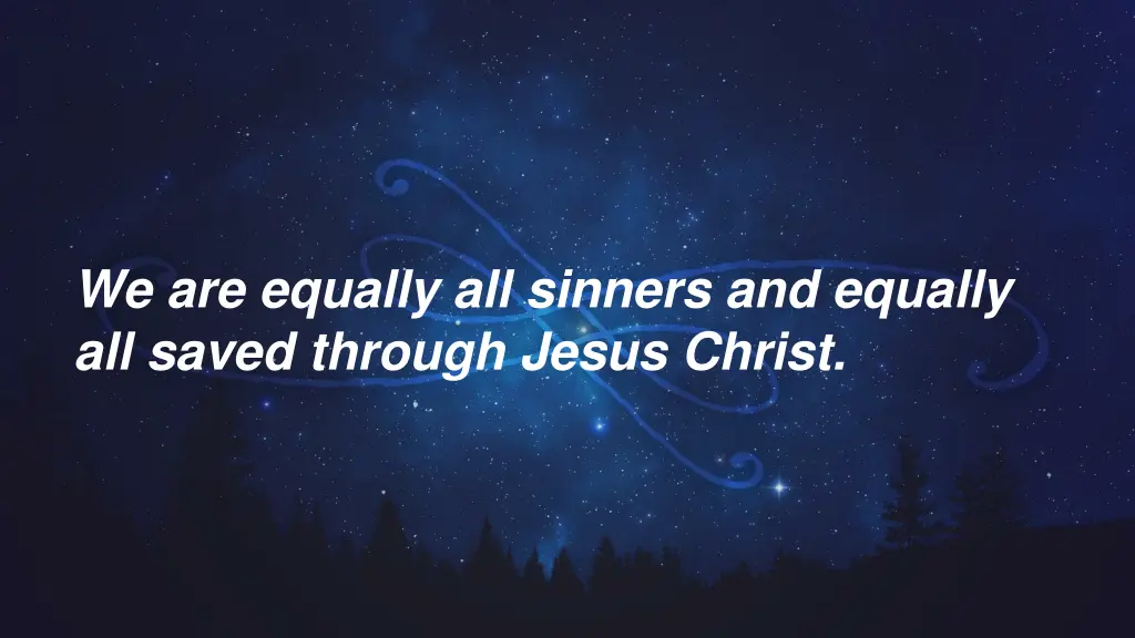 we are equally all sinners and equally all saved