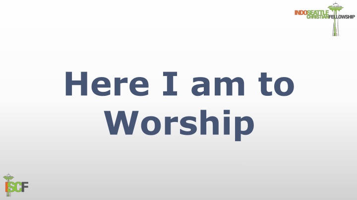 here i am to worship