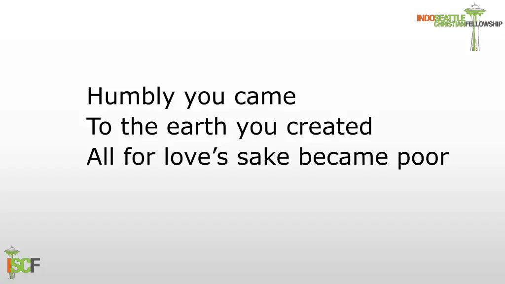 humbly you came to the earth you created