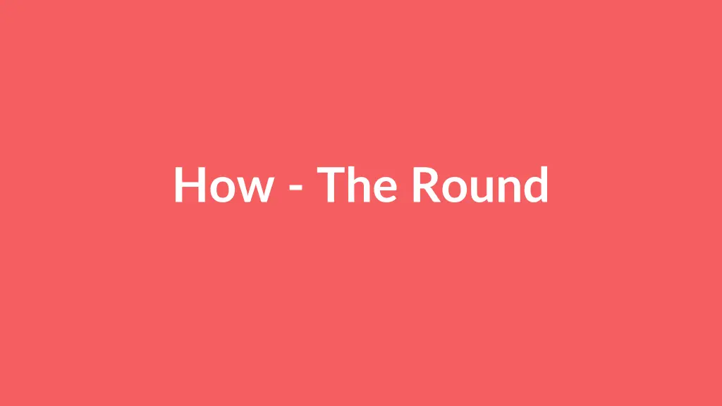 how the round