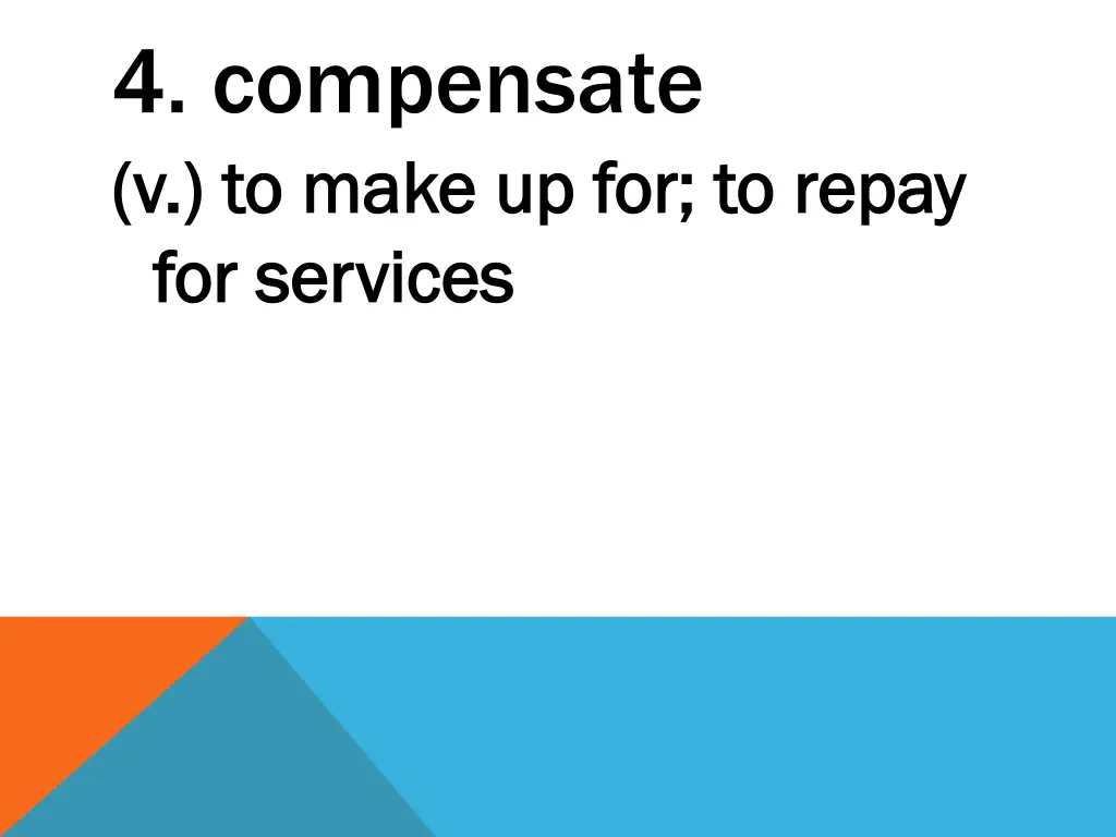 4 compensate v to make up for to repay v to make