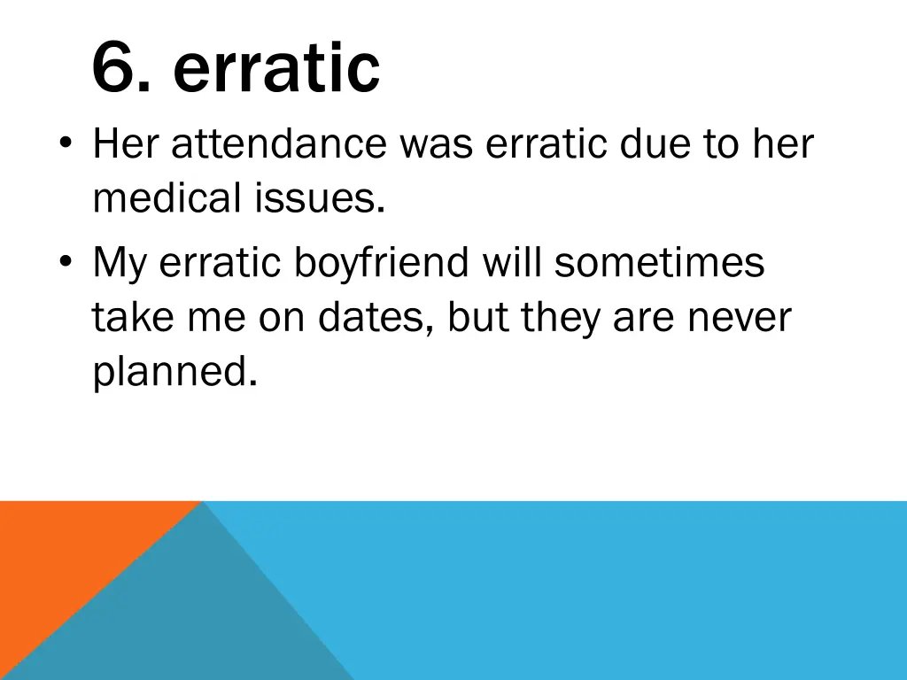 6 erratic her attendance was erratic