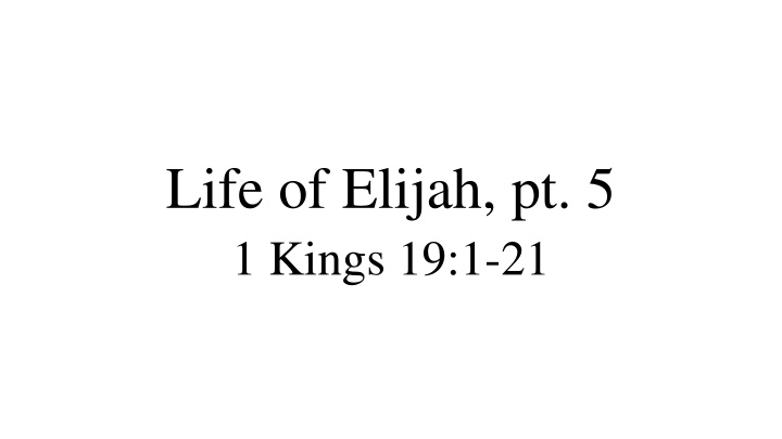 life of elijah pt 5 1 kings 19 1 21