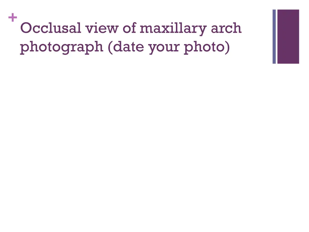 occlusal view of maxillary arch photograph date