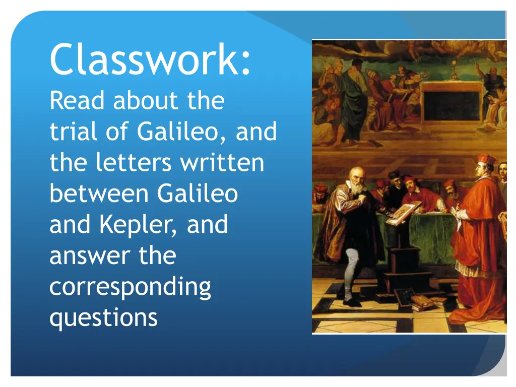 classwork read about the trial of galileo