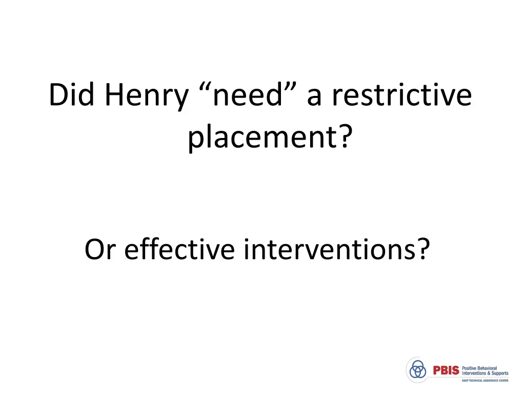 did henry need a restrictive placement 1