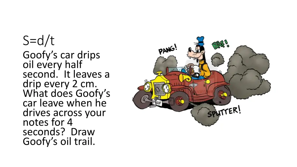 s d t goofy s car drips oil every half second