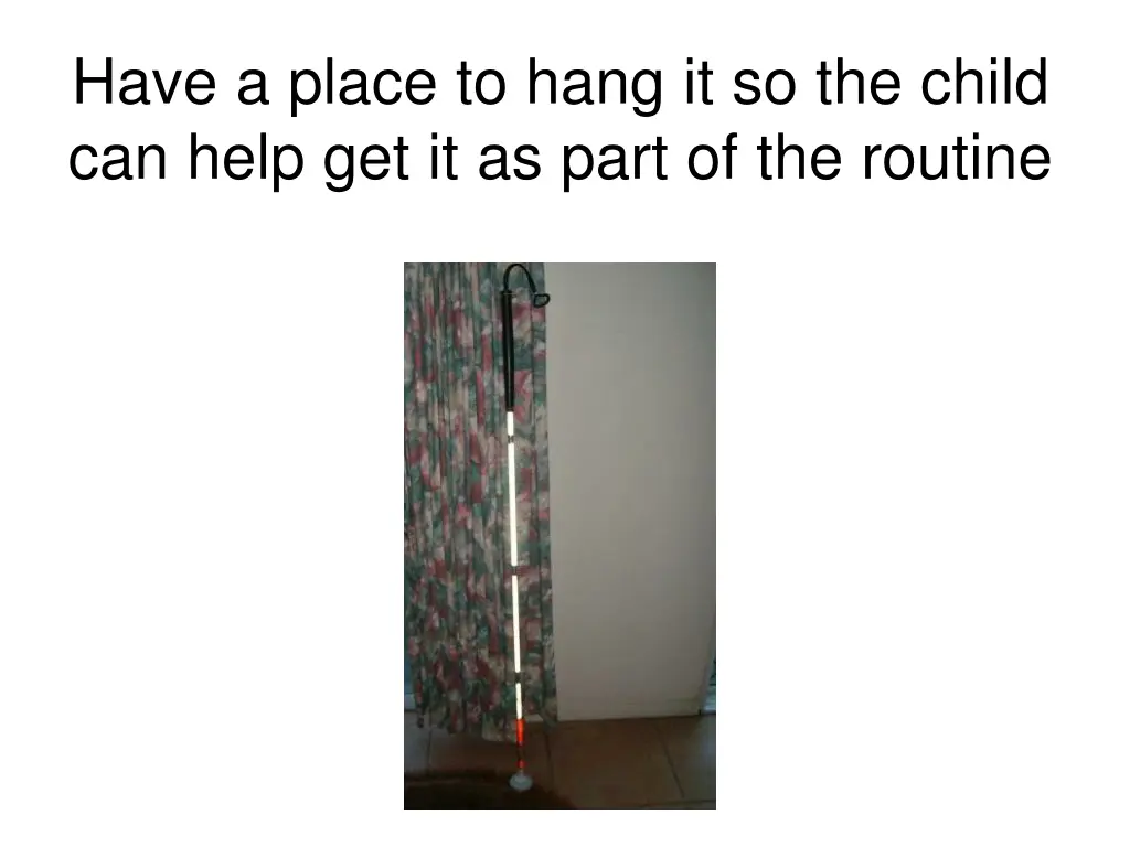 have a place to hang it so the child can help