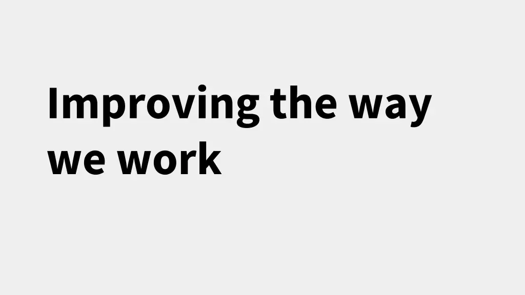 improving the way we work