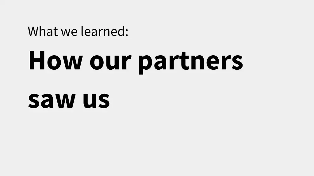 what we learned how our partners saw us