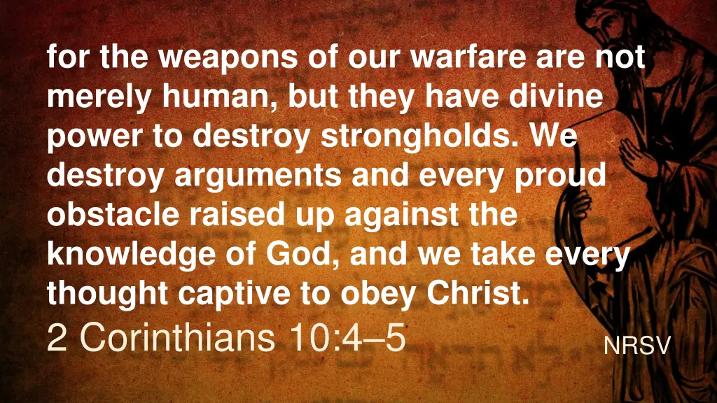 for the weapons of our warfare are not merely