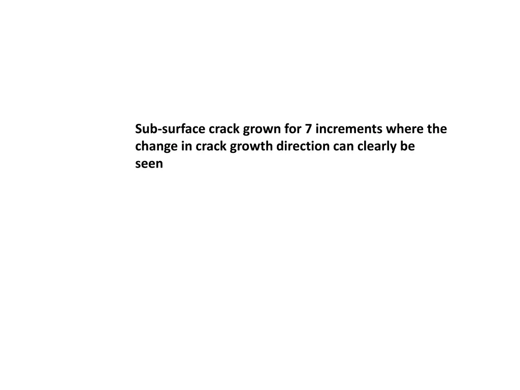 sub surface crack grown for 7 increments where