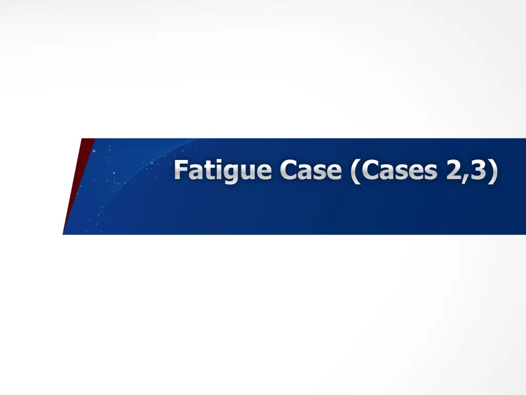 fatigue case cases 2 3