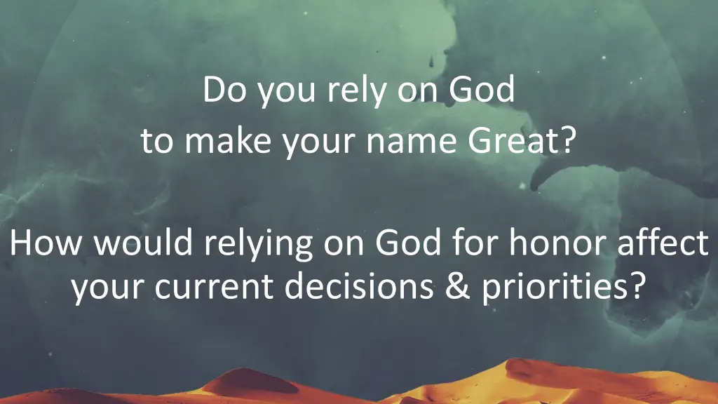 do you rely on god to make your name great