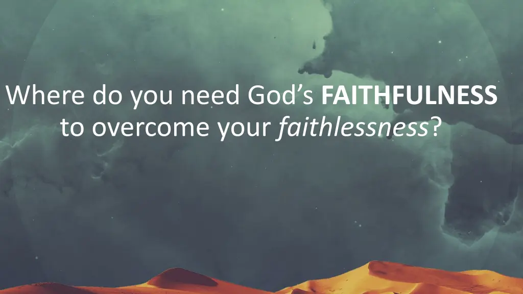 where do you need god s faithfulness to overcome