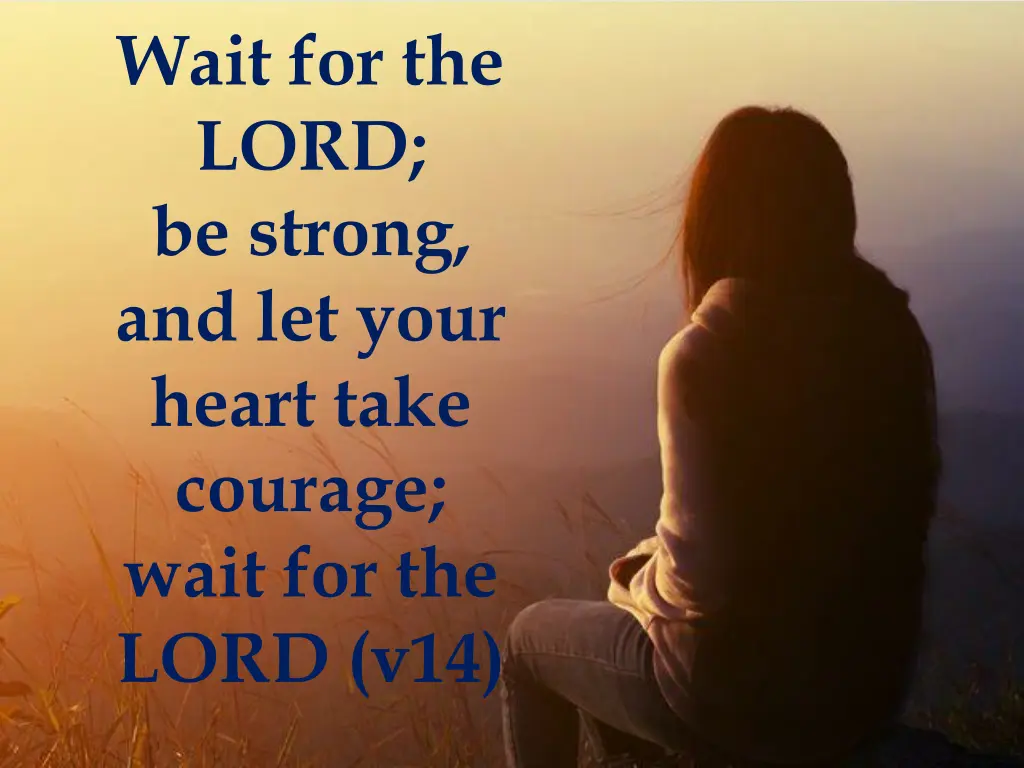 wait for the lord be strong and let your heart 1