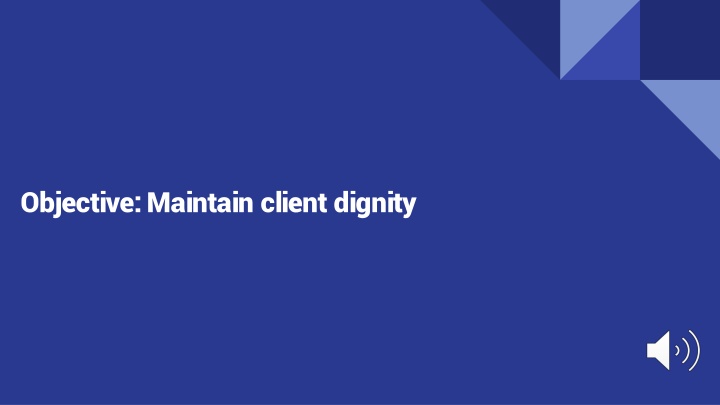 objective maintain client dignity