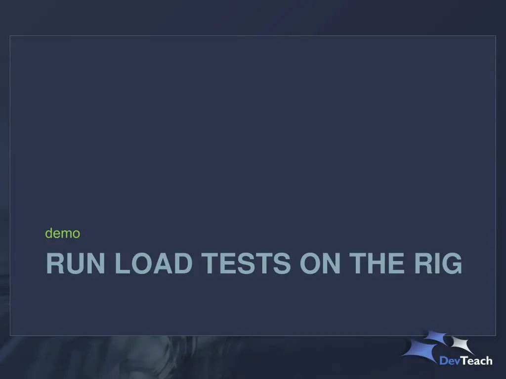 run load tests on the rig