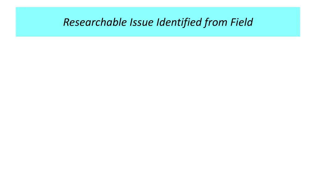 researchable issue identified from field