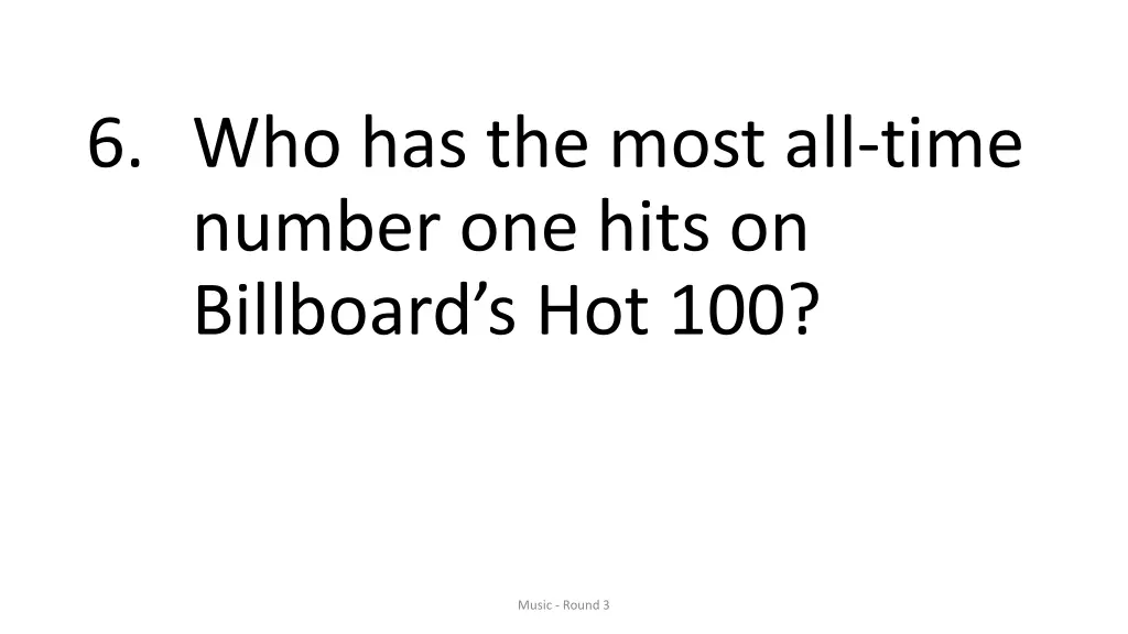 6 who has the most all time number one hits