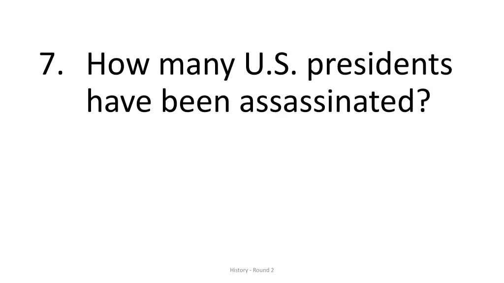 7 how many u s presidents have been assassinated