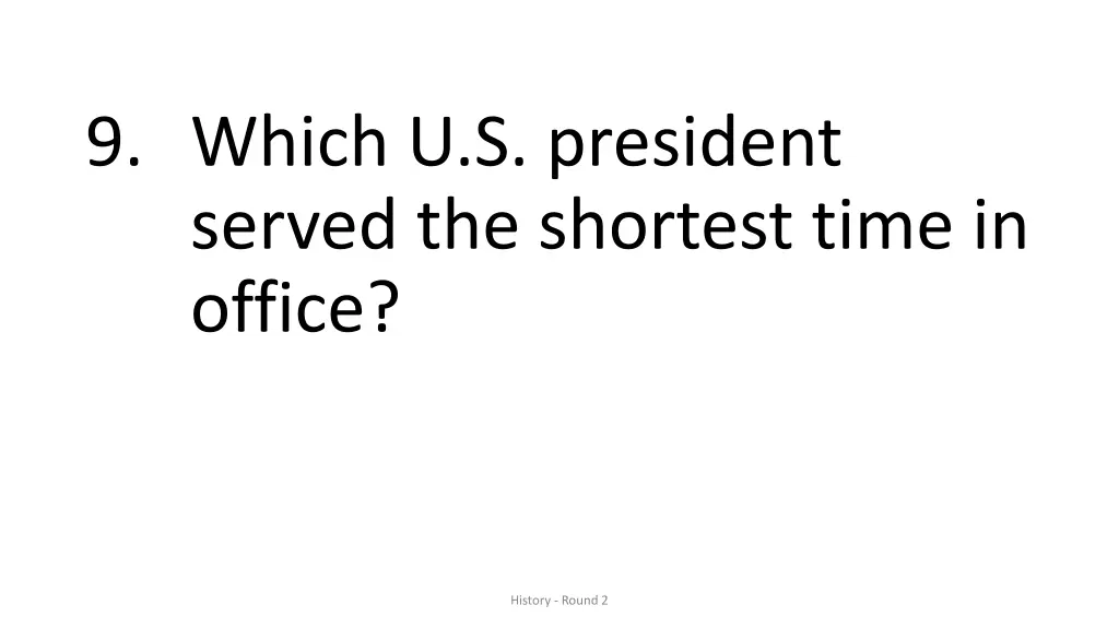 9 which u s president served the shortest time