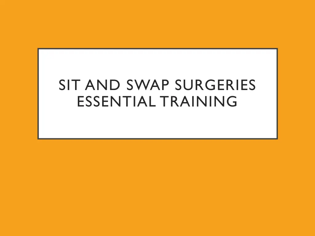 sit and swap surgeries essential training