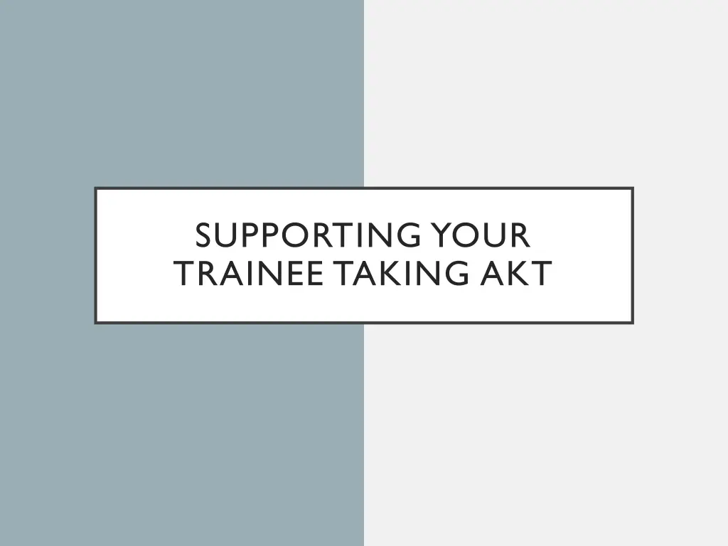 supporting your trainee taking akt