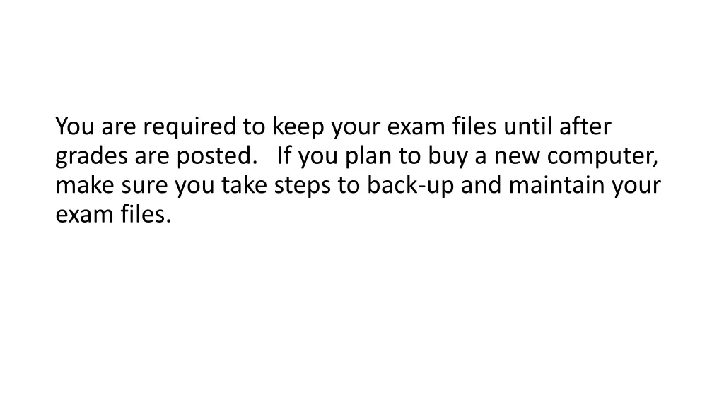 you are required to keep your exam files until