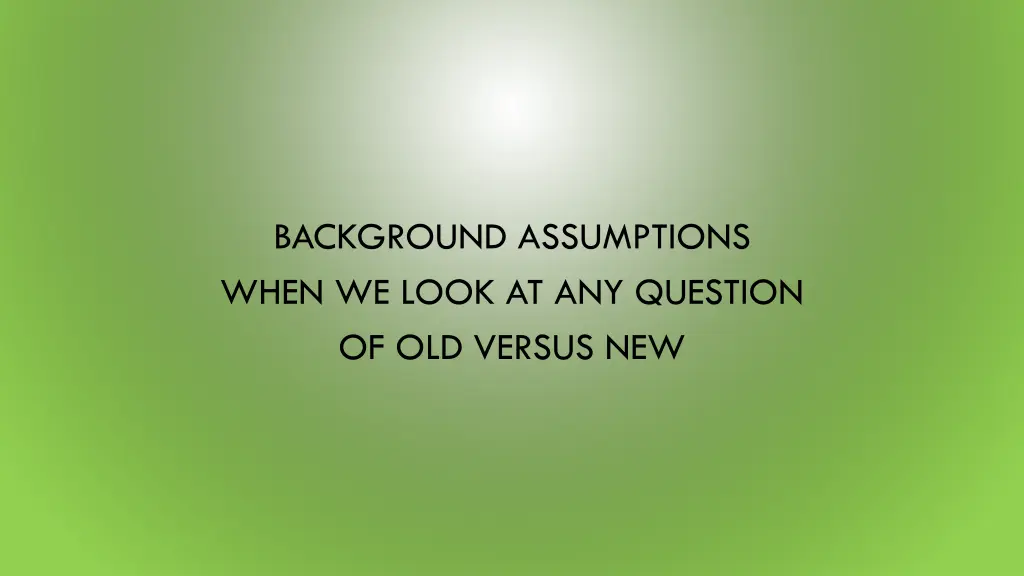 background assumptions when we look