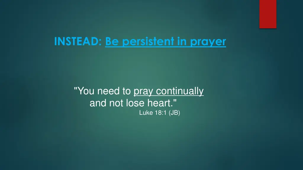 instead be persistent in prayer