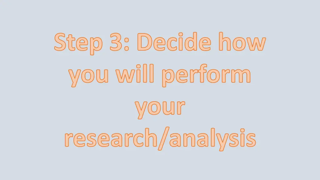 step 3 decide how you will perform your research